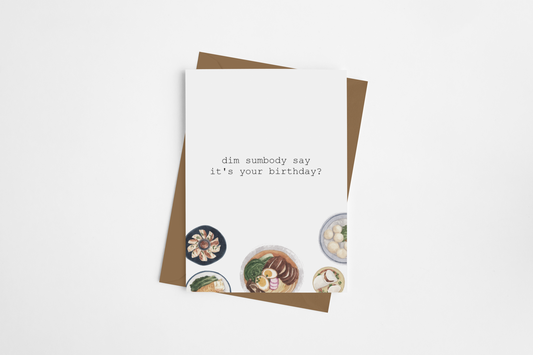 "Dim Sumbody Say it's Your Birthday?" Card